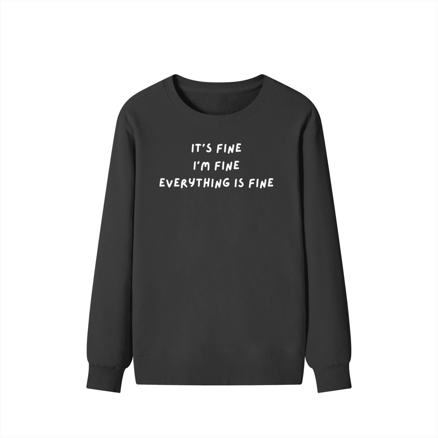 It’s Fine I’m Fine Everything Is Fine | Unisex Classic Fit Crewneck Pullover | Cozy Cotton Sweater | Anxiety Meme Minimalist Streetwear