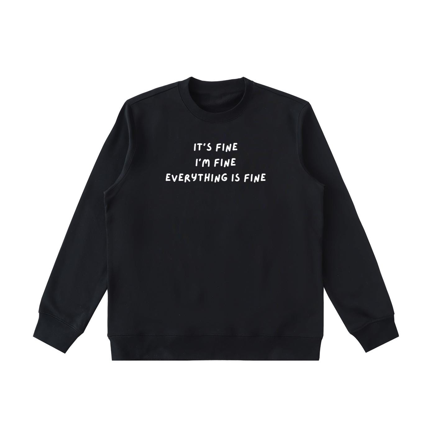 It’s Fine I’m Fine Everything Is Fine | Heavyweight Crewneck Sweatshirt | Cotton Pullover | Minimalist Streetwear | Funny Quote Sweatshirt