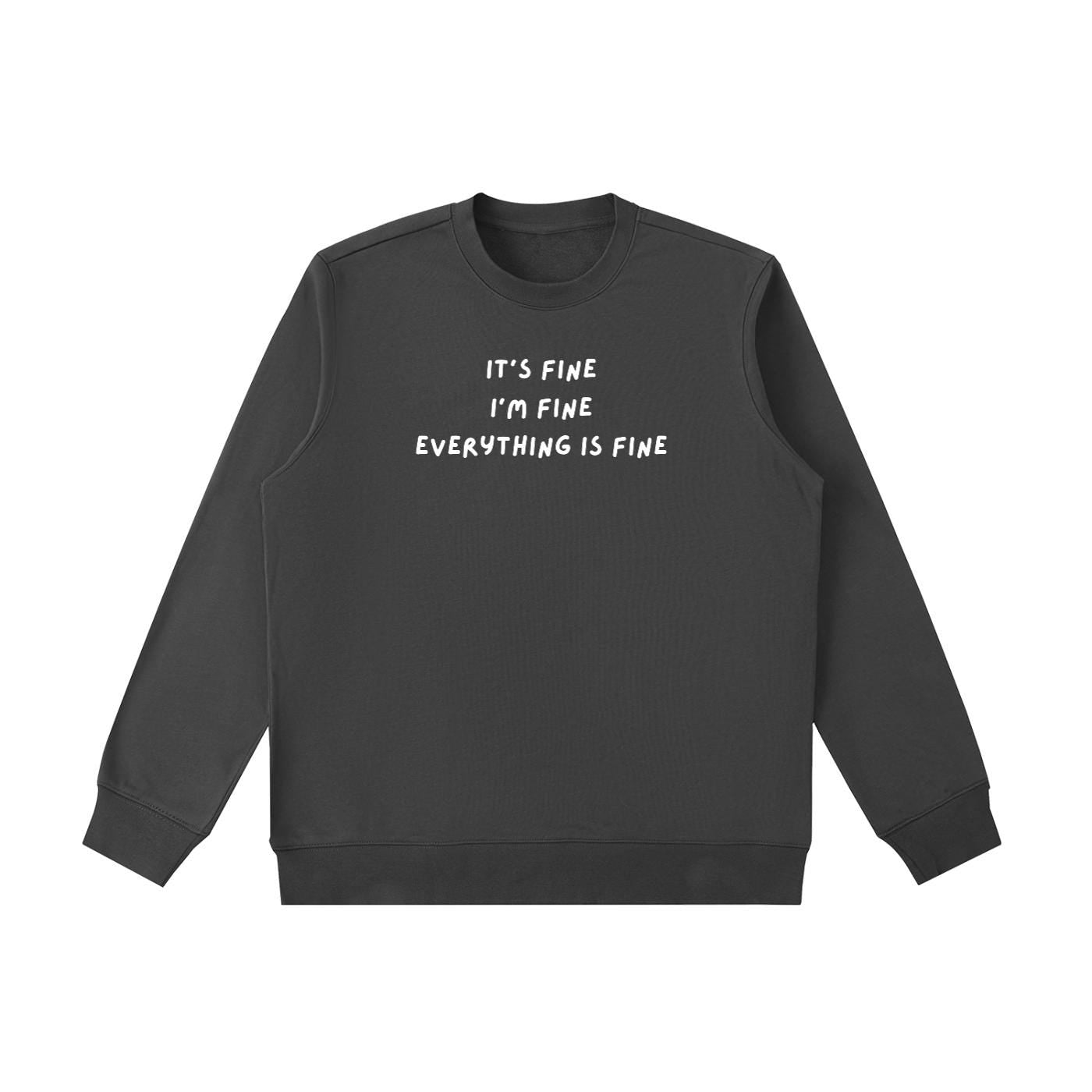 It’s Fine I’m Fine Everything Is Fine | Heavyweight Crewneck Sweatshirt | Cotton Pullover | Minimalist Streetwear | Funny Quote Sweatshirt