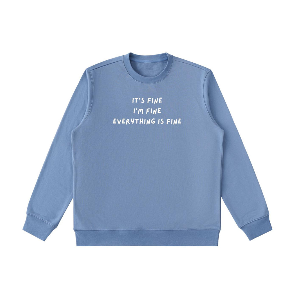 It’s Fine I’m Fine Everything Is Fine | Heavyweight Crewneck Sweatshirt | Cotton Pullover | Minimalist Streetwear | Funny Quote Sweatshirt