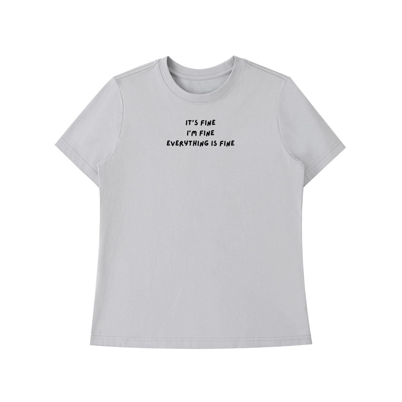 It’s Fine I’m Fine Everything Is Fine | Slim Fit Cotton Blend T-Shirt | Funny Sarcastic Shirt | Casual Everyday Wear