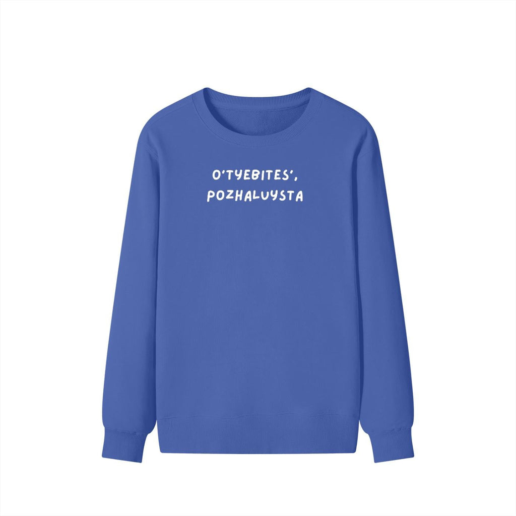 O’tyebites’,pozhaluysta | Unisex Cotton Sweatshirt Classic Fit | Cozy Crewneck Pullover | Russian Meme Quote Streetwear