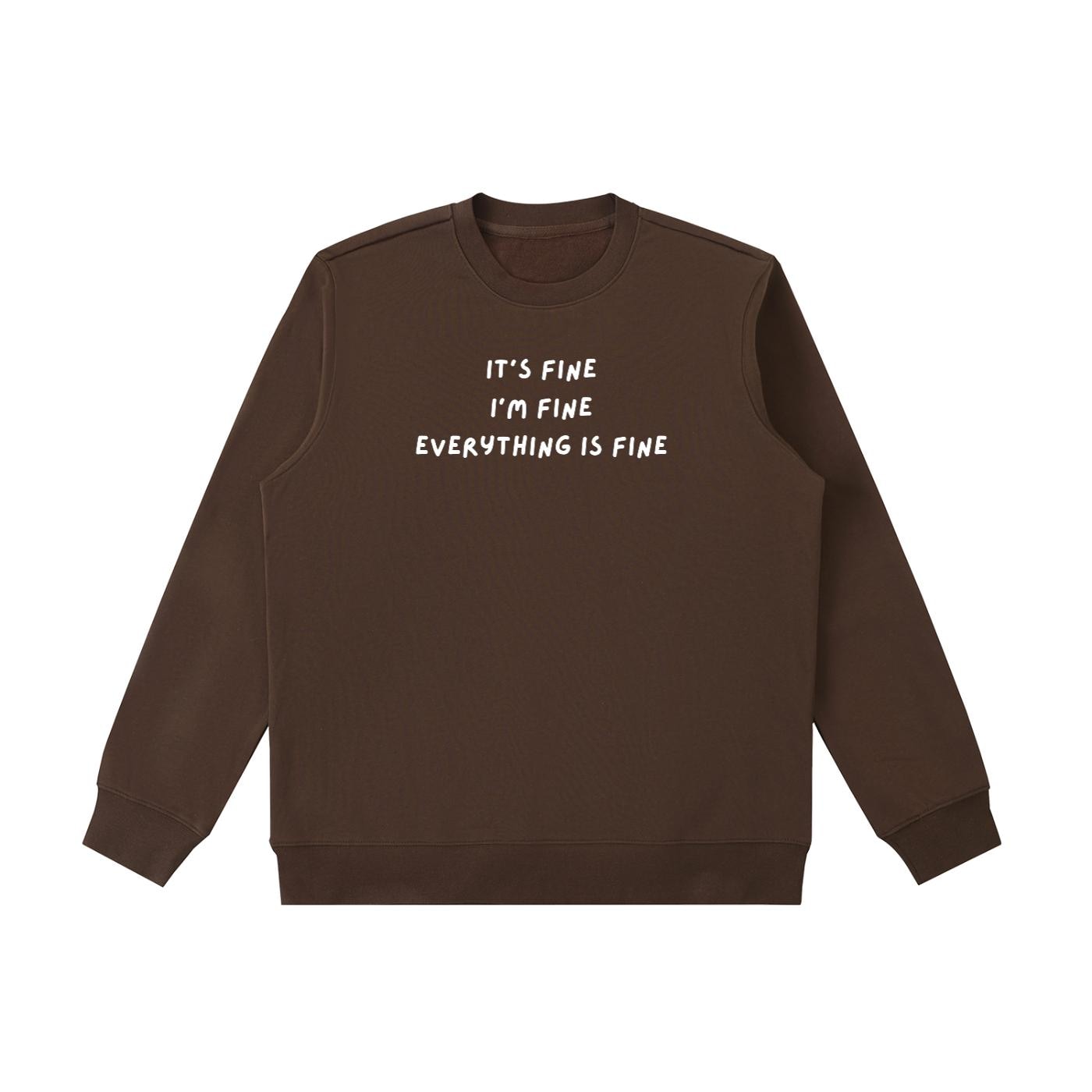It’s Fine I’m Fine Everything Is Fine | Heavyweight Crewneck Sweatshirt | Cotton Pullover | Minimalist Streetwear | Funny Quote Sweatshirt