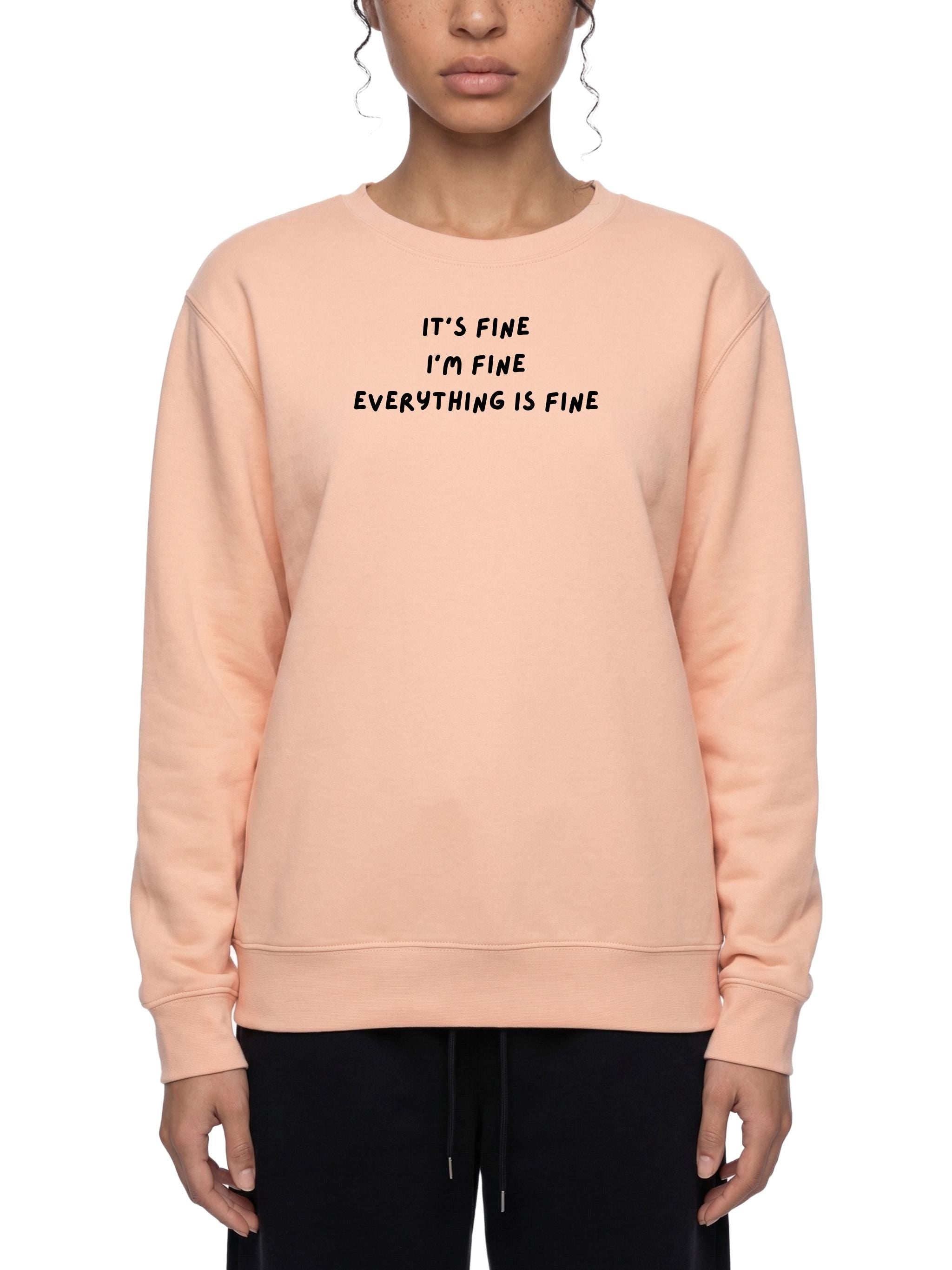 It’s Fine I’m Fine Everything Is Fine | Oversized Crewneck Sweatshirt | Loose Fit Pullover Sweater | Cozy Women’s Sweatshirt