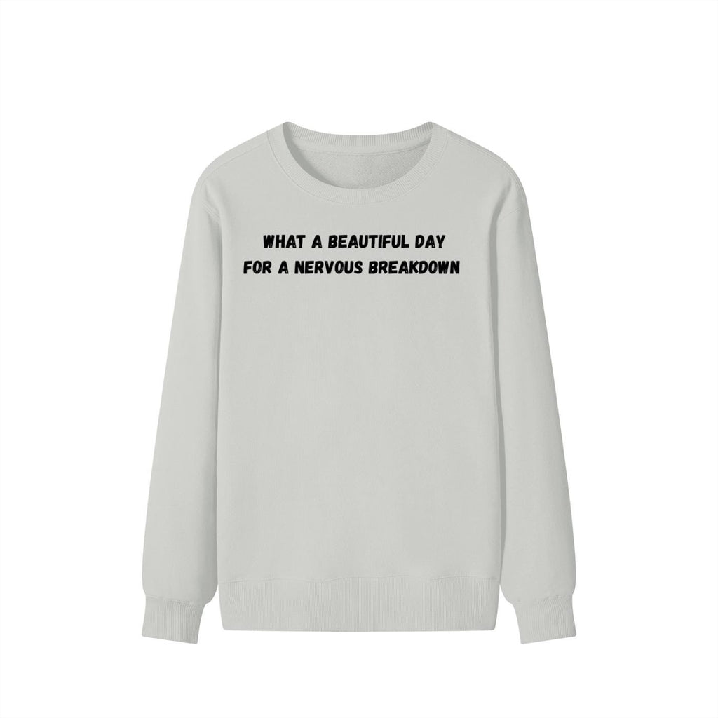 What A Beautiful Day For A Nervous Breakdown | Funny Quote Crewneck Pullover | Cozy Cotton Blend Sweater | Meme Humor Shirt | Everyday Wear