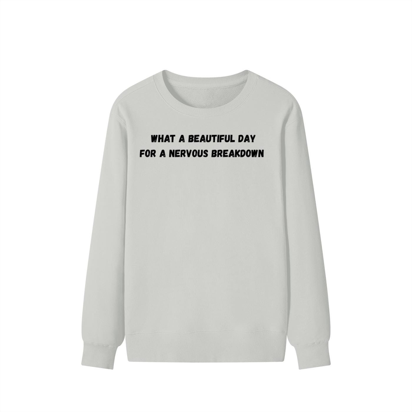 What A Beautiful Day For A Nervous Breakdown | Funny Quote Crewneck Pullover | Cozy Cotton Blend Sweater | Meme Humor Shirt | Everyday Wear