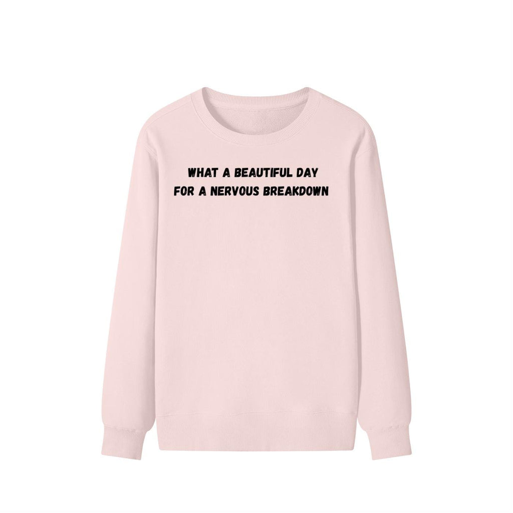 What A Beautiful Day For A Nervous Breakdown | Funny Quote Crewneck Pullover | Cozy Cotton Blend Sweater | Meme Humor Shirt | Everyday Wear