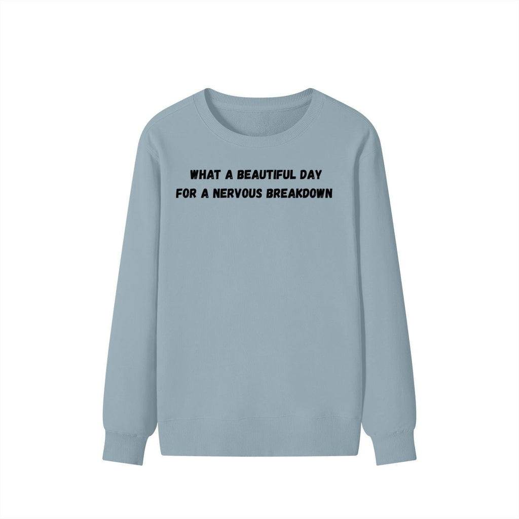 What A Beautiful Day For A Nervous Breakdown | Funny Quote Crewneck Pullover | Cozy Cotton Blend Sweater | Meme Humor Shirt | Everyday Wear