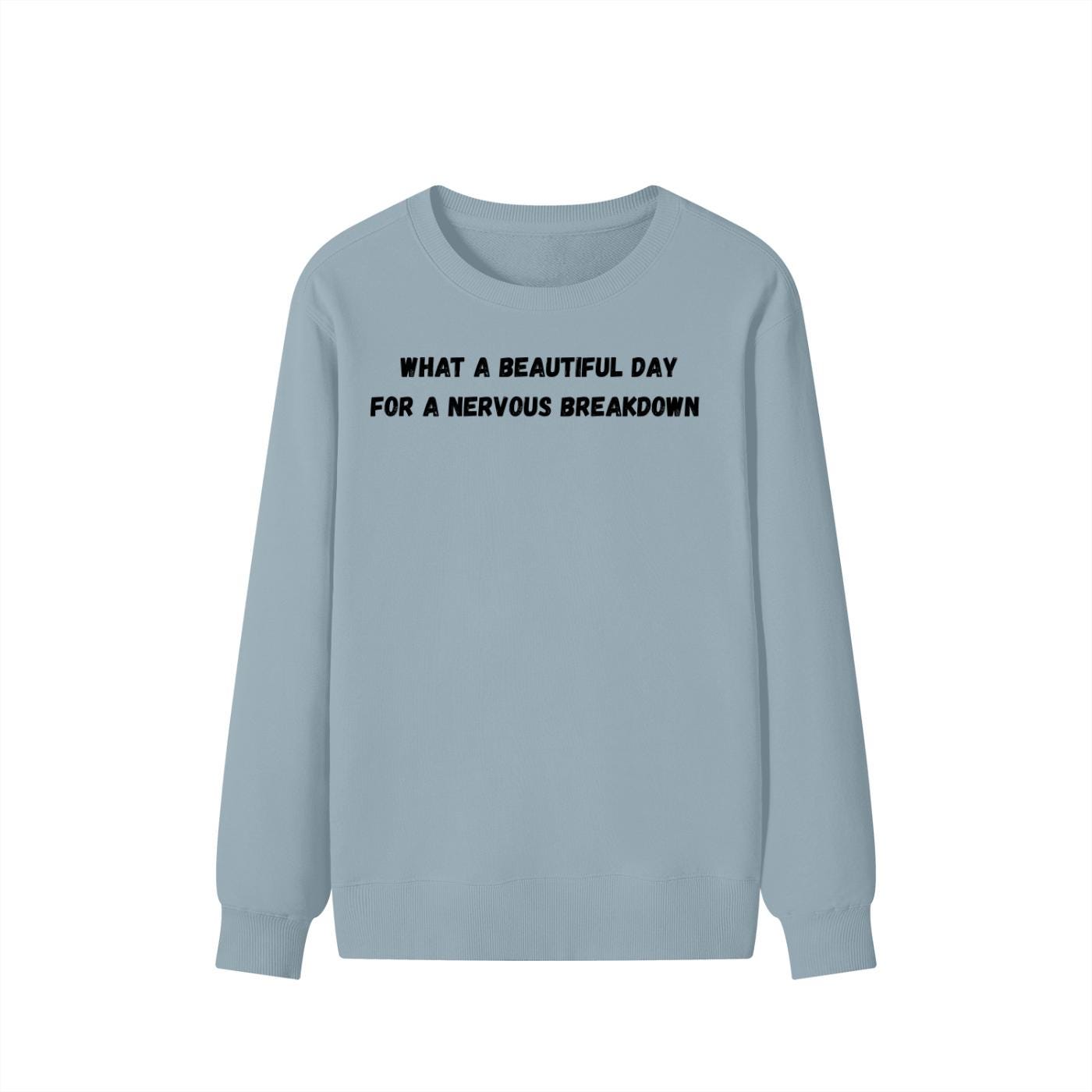 What A Beautiful Day For A Nervous Breakdown | Funny Quote Crewneck Pullover | Cozy Cotton Blend Sweater | Meme Humor Shirt | Everyday Wear