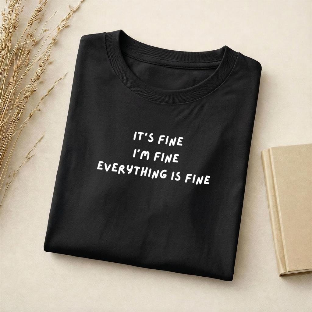 It’s Fine I’m Fine Everything Is Fine | Standard T-Shirt Slim Fit | Cotton Blend Graphic Tee | Funny Sarcastic Quote Shirt