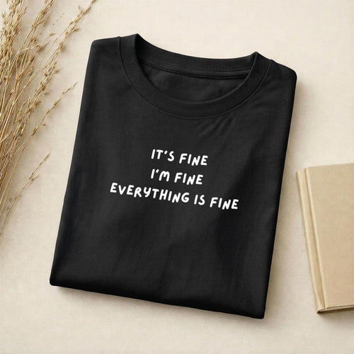 It’s Fine I’m Fine Everything Is Fine | Standard T-Shirt Slim Fit | Cotton Blend Graphic Tee | Funny Sarcastic Quote Shirt