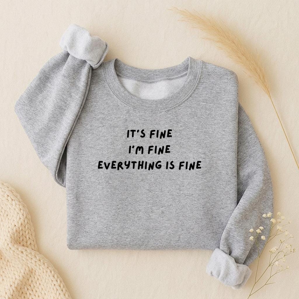 It’s Fine I’m Fine Everything Is Fine | Oversized Crewneck Sweatshirt | Loose Fit Pullover Sweater | Cozy Women’s Sweatshirt