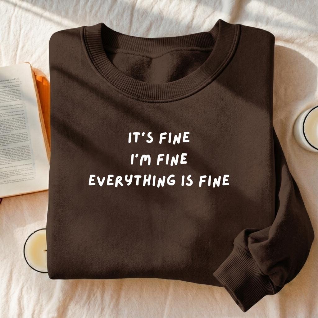 It’s Fine I’m Fine Everything Is Fine | Heavyweight Crewneck Sweatshirt | Cotton Pullover | Minimalist Streetwear | Funny Quote Sweatshirt
