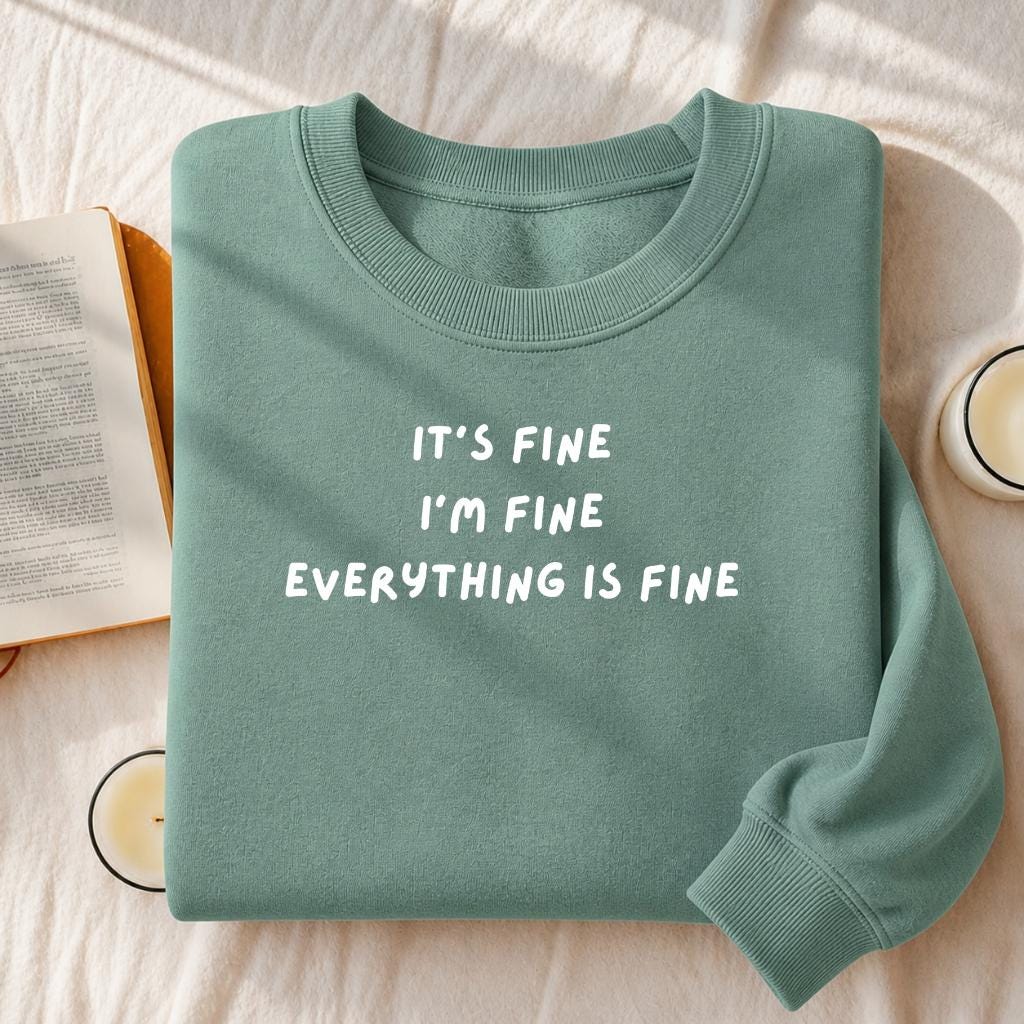 It’s Fine I’m Fine Everything Is Fine | Heavyweight Crewneck Sweatshirt | Cotton Pullover | Minimalist Streetwear | Funny Quote Sweatshirt