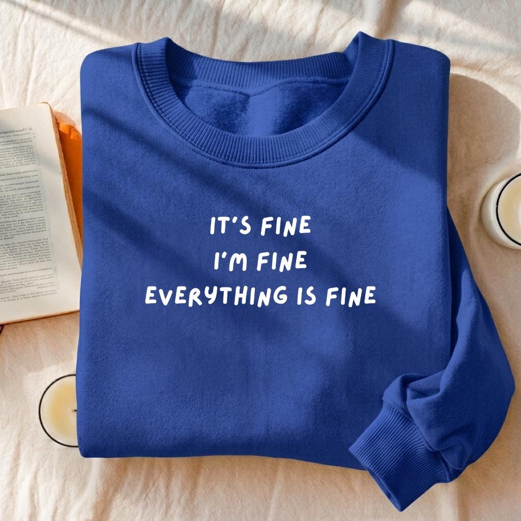It’s Fine I’m Fine Everything Is Fine | Heavyweight Crewneck Sweatshirt | Cotton Pullover | Minimalist Streetwear | Funny Quote Sweatshirt