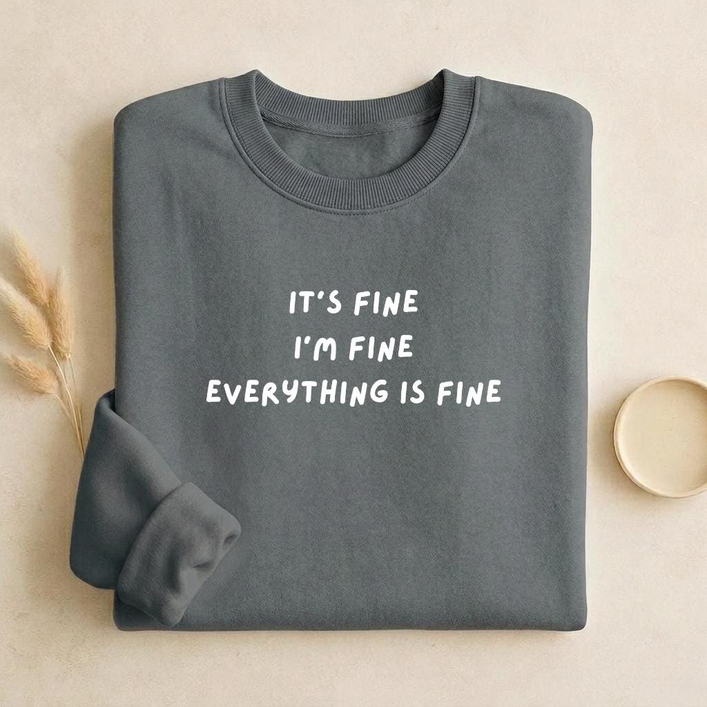 It’s Fine I’m Fine Everything Is Fine | Unisex Classic Fit Crewneck Pullover | Cozy Cotton Sweater | Anxiety Meme Minimalist Streetwear