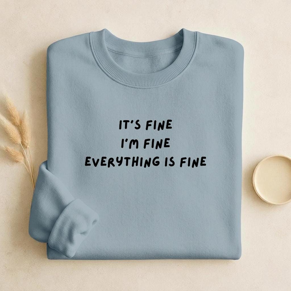 It’s Fine I’m Fine Everything Is Fine | Unisex Cotton Sweatshirt Classic Fit | Cozy Crewneck Pullover | Minimalist Streetwear