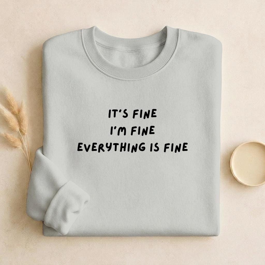 It’s Fine I’m Fine Everything Is Fine | Unisex Cotton Sweatshirt Classic Fit | Cozy Crewneck Pullover | Minimalist Streetwear