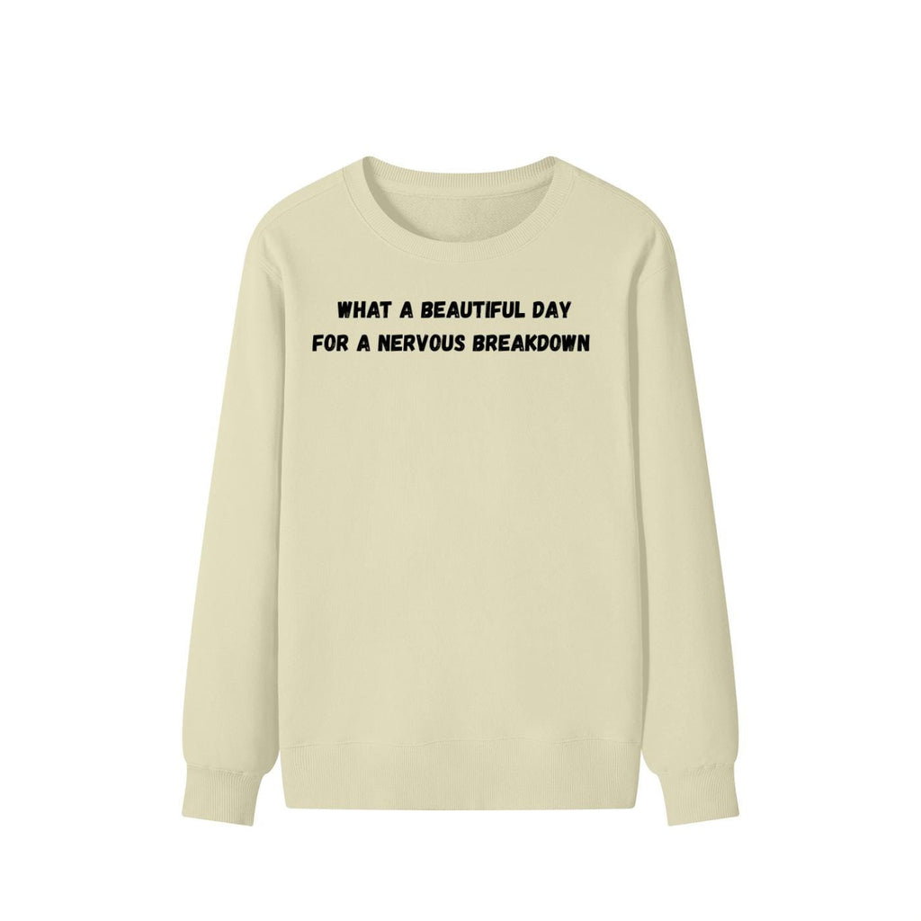 What A Beautiful Day For A Nervous Breakdown | Funny Quote Crewneck Pullover | Cozy Cotton Blend Sweater | Meme Humor Shirt | Everyday Wear