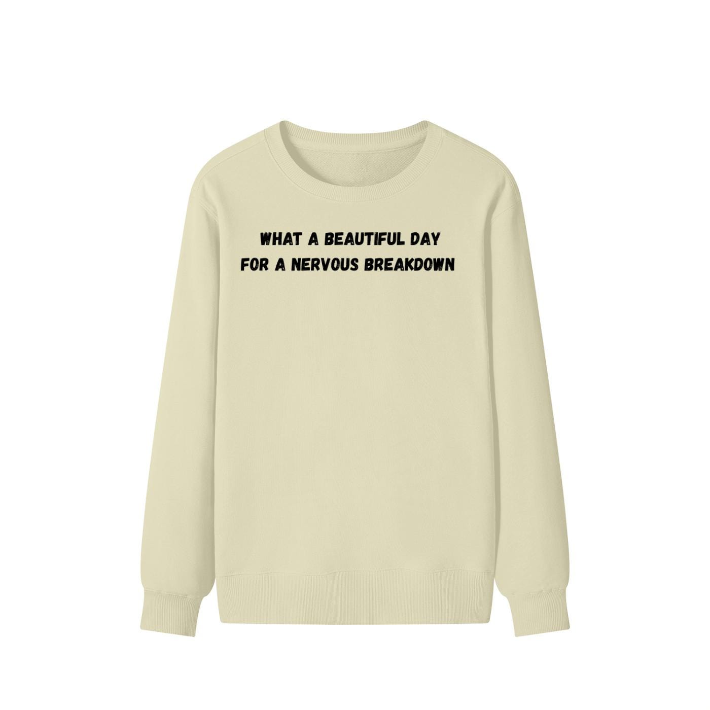 What A Beautiful Day For A Nervous Breakdown | Funny Quote Crewneck Pullover | Cozy Cotton Blend Sweater | Meme Humor Shirt | Everyday Wear