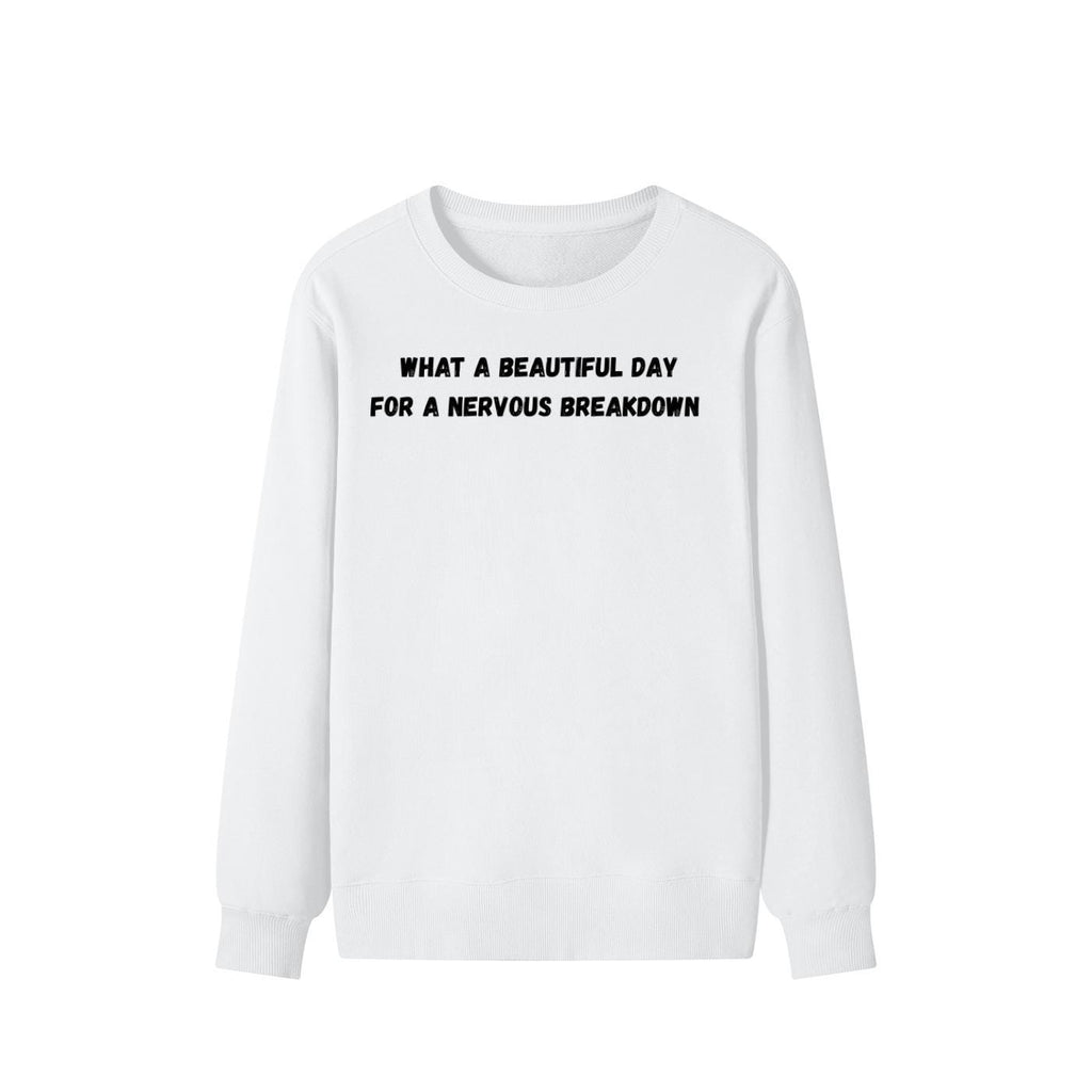 What A Beautiful Day For A Nervous Breakdown | Funny Quote Crewneck Pullover | Cozy Cotton Blend Sweater | Meme Humor Shirt | Everyday Wear
