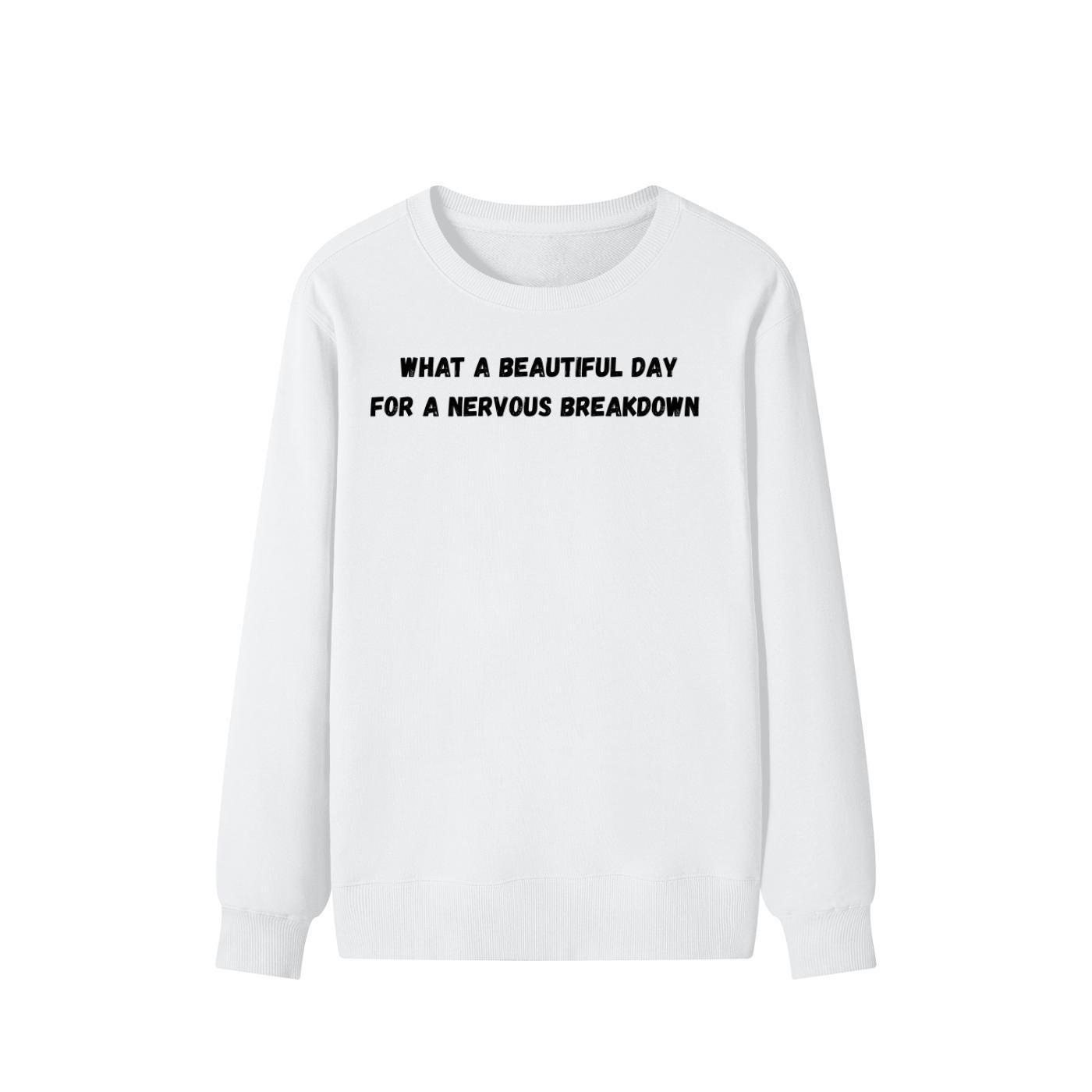 What A Beautiful Day For A Nervous Breakdown | Funny Quote Crewneck Pullover | Cozy Cotton Blend Sweater | Meme Humor Shirt | Everyday Wear