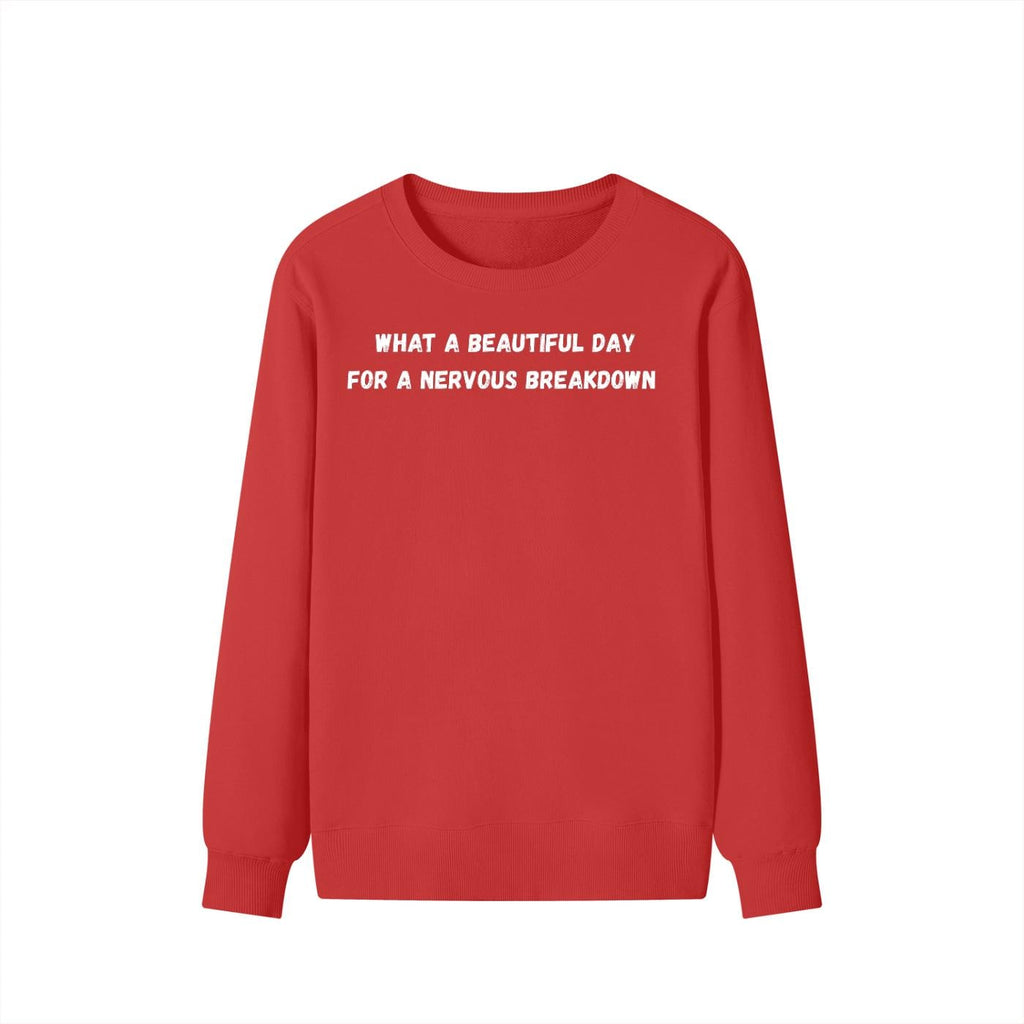 What A Beautiful Day For A Nervous Breakdown | Cozy Crewneck Pullover | Funny Mental Health Quote Sweater | Sarcastic Mood Shirt