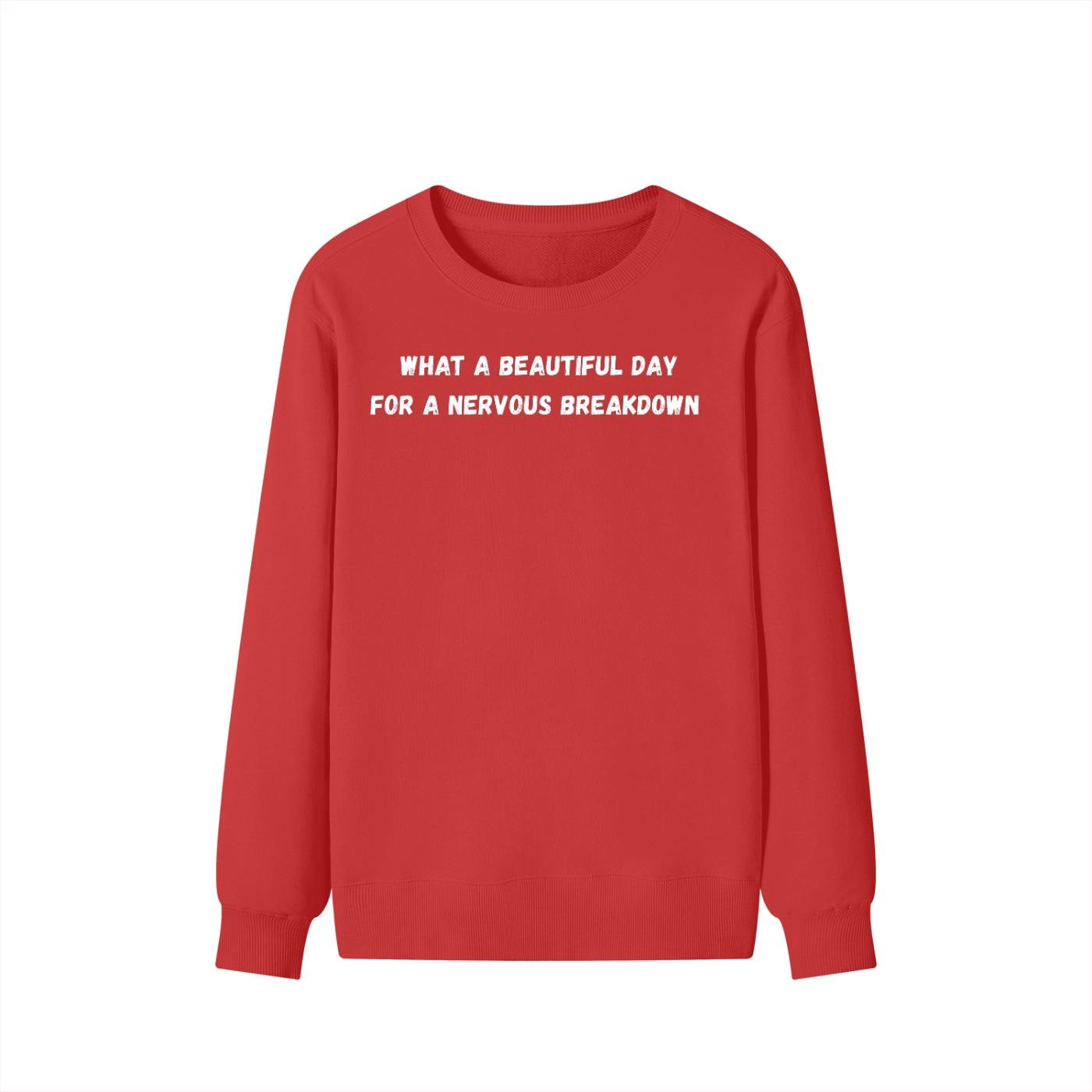 What A Beautiful Day For A Nervous Breakdown | Cozy Crewneck Pullover | Funny Mental Health Quote Sweater | Sarcastic Mood Shirt