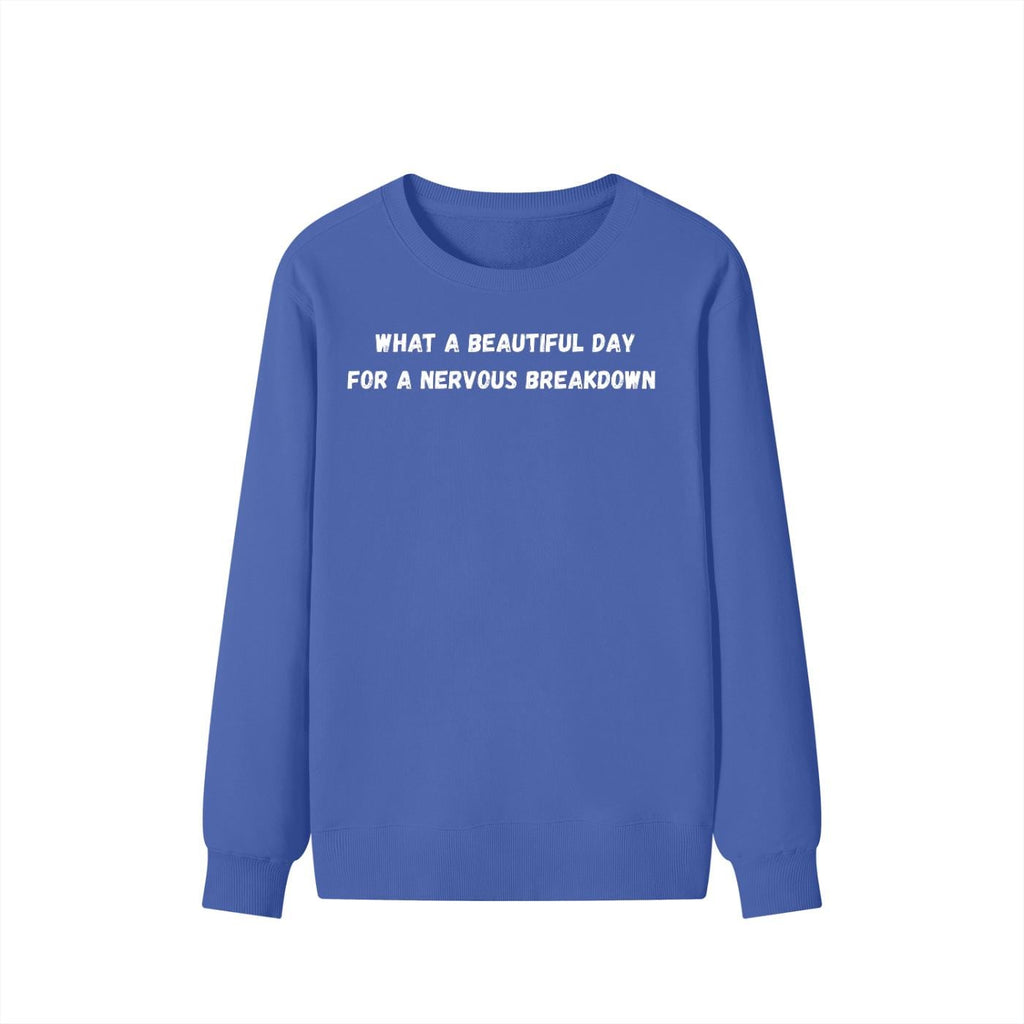 What A Beautiful Day For A Nervous Breakdown | Cozy Crewneck Pullover | Funny Mental Health Quote Sweater | Sarcastic Mood Shirt
