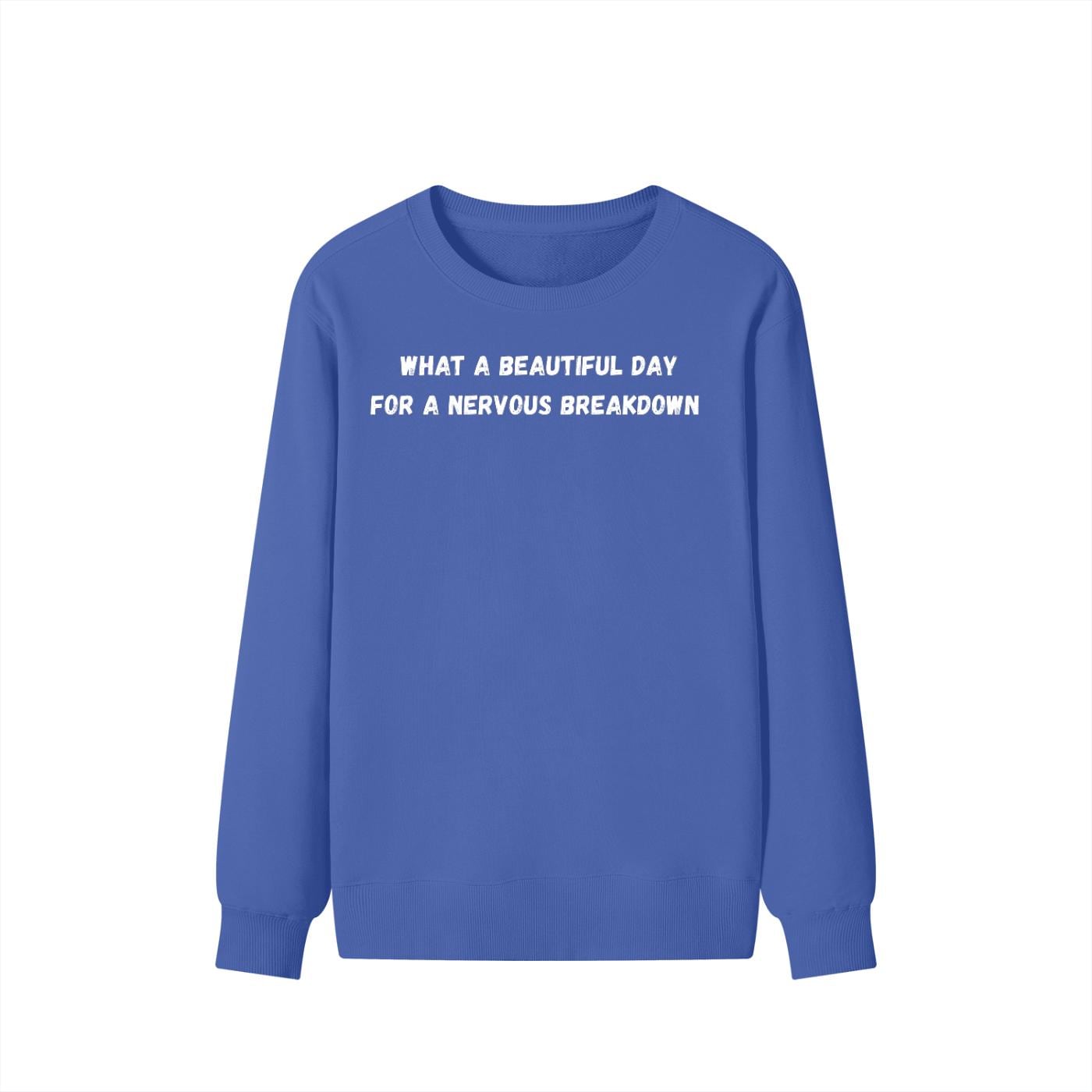 What A Beautiful Day For A Nervous Breakdown | Cozy Crewneck Pullover | Funny Mental Health Quote Sweater | Sarcastic Mood Shirt