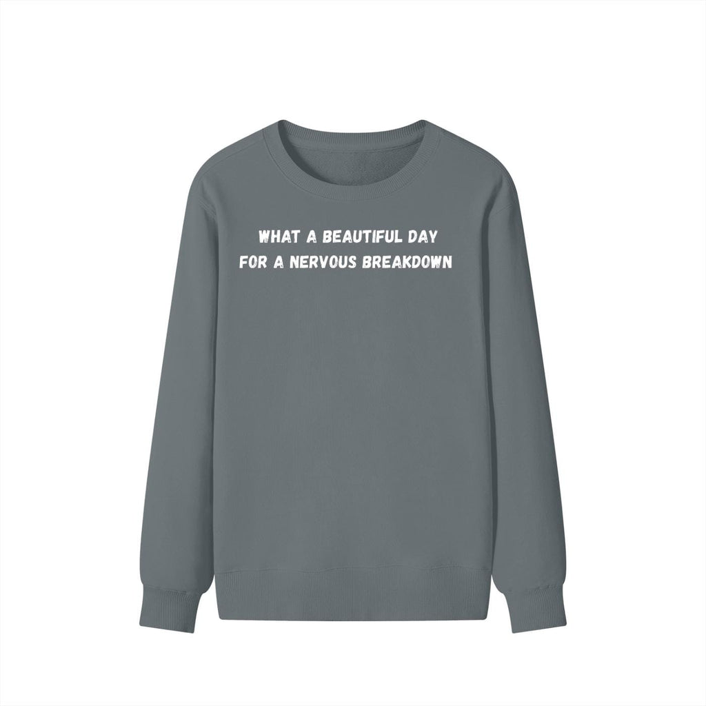 What A Beautiful Day For A Nervous Breakdown | Cozy Crewneck Pullover | Funny Mental Health Quote Sweater | Sarcastic Mood Shirt