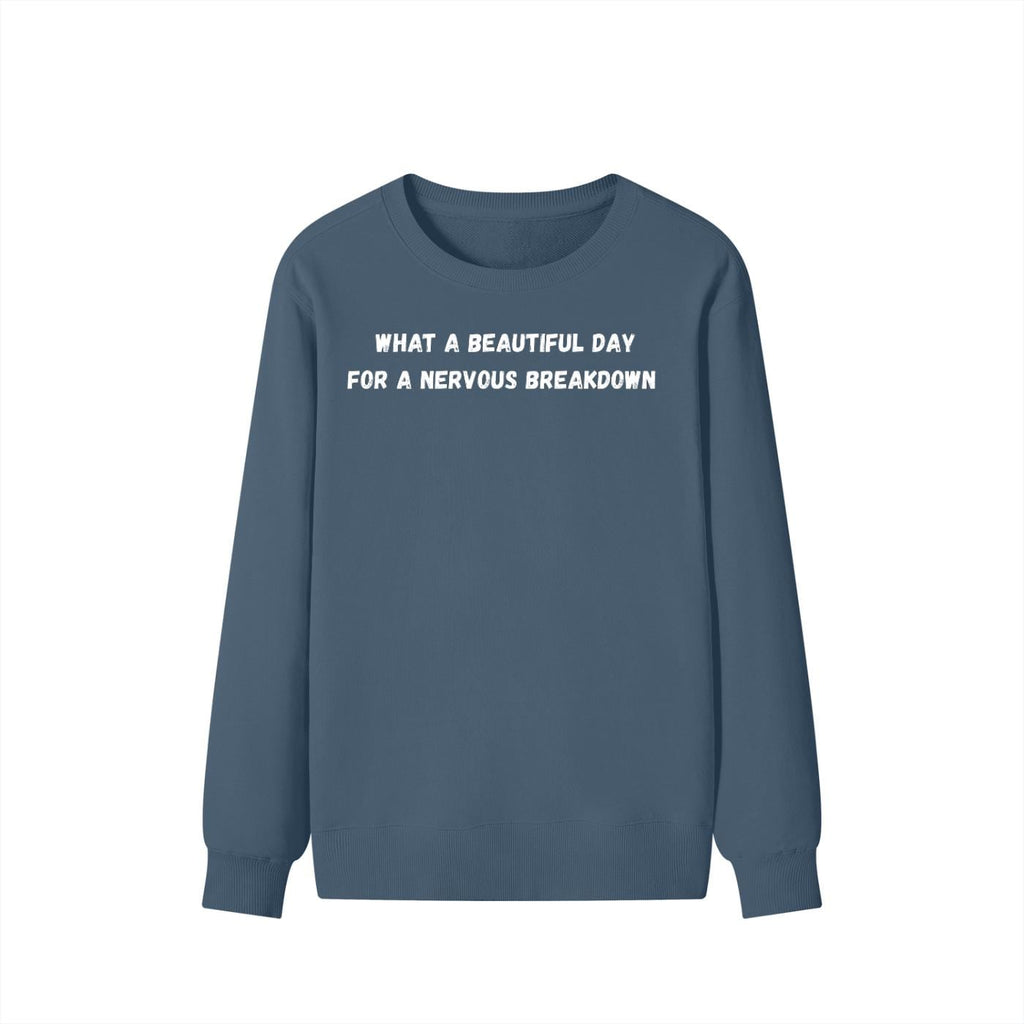 What A Beautiful Day For A Nervous Breakdown | Cozy Crewneck Pullover | Funny Mental Health Quote Sweater | Sarcastic Mood Shirt