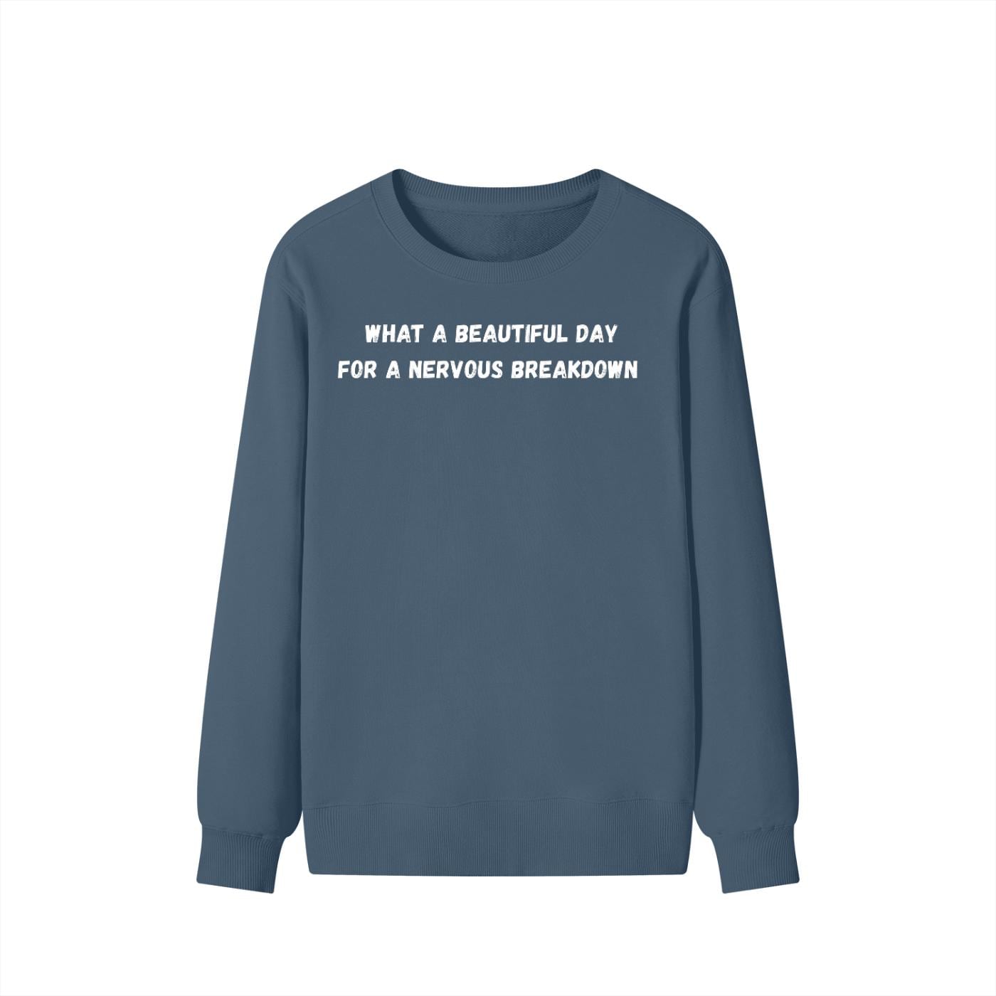 What A Beautiful Day For A Nervous Breakdown | Cozy Crewneck Pullover | Funny Mental Health Quote Sweater | Sarcastic Mood Shirt