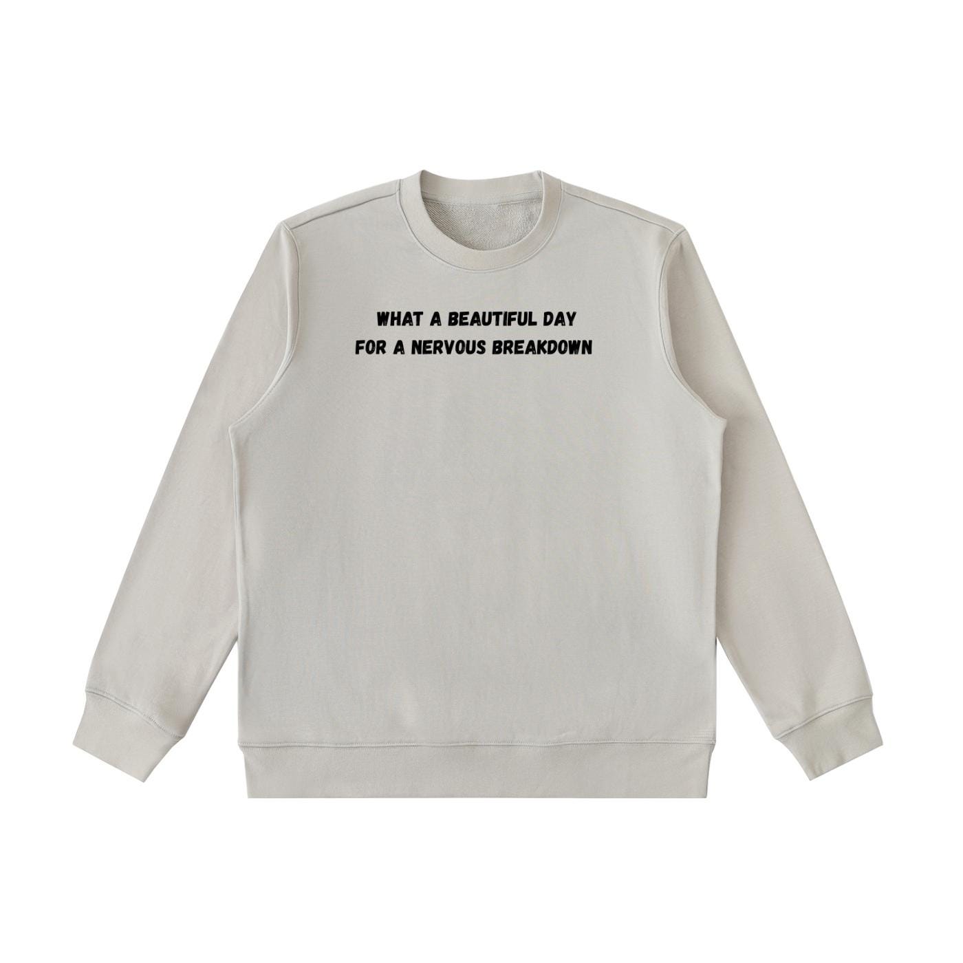 What A Beautiful Day For A Nervous Breakdown | Cozy Crewneck Pullover | Funny Dark Humor Quote Sweater | Minimalist Cotton Blend Sweatshirt