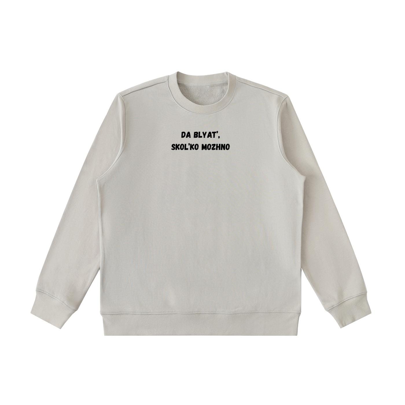 Da Blyat’, Skol’ko Mozhno | Funny Frustration Quote Crewneck | Cozy Oversized Pullover Sweater | Relatable Mood Sweatshirt