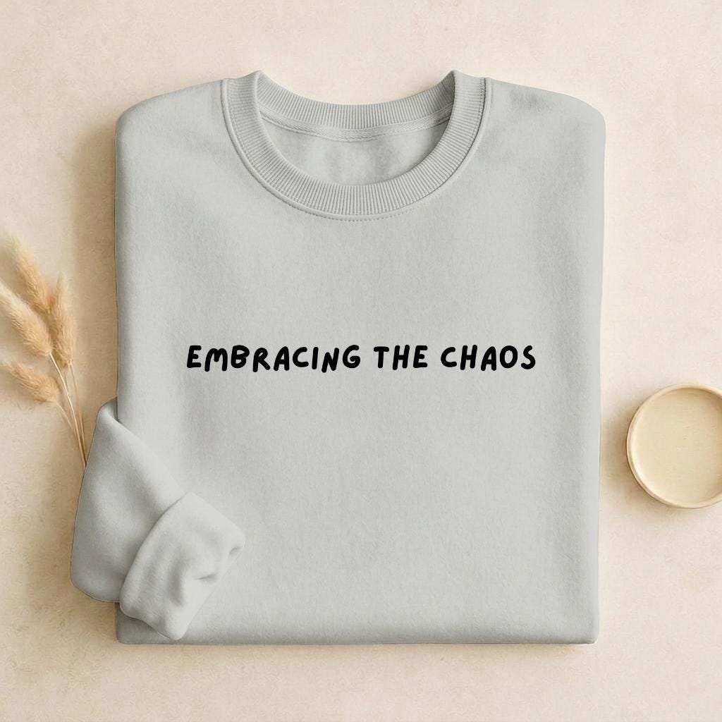Embracing The Chaos | Unisex Cotton Sweatshirt Classic Fit | Cozy Crewneck Pullover | Minimalist Streetwear | Aesthetic Quote Sweatshirt
