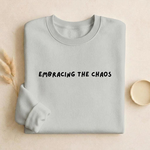 Embracing The Chaos | Unisex Cotton Sweatshirt Classic Fit | Cozy Crewneck Pullover | Minimalist Streetwear | Aesthetic Quote Sweatshirt