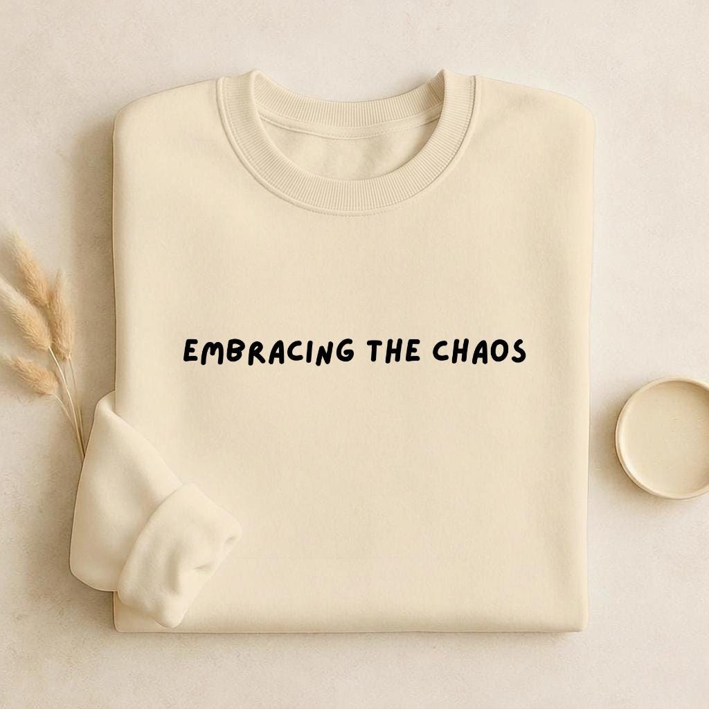 Embracing The Chaos | Unisex Cotton Sweatshirt Classic Fit | Cozy Crewneck Pullover | Minimalist Streetwear | Aesthetic Quote Sweatshirt