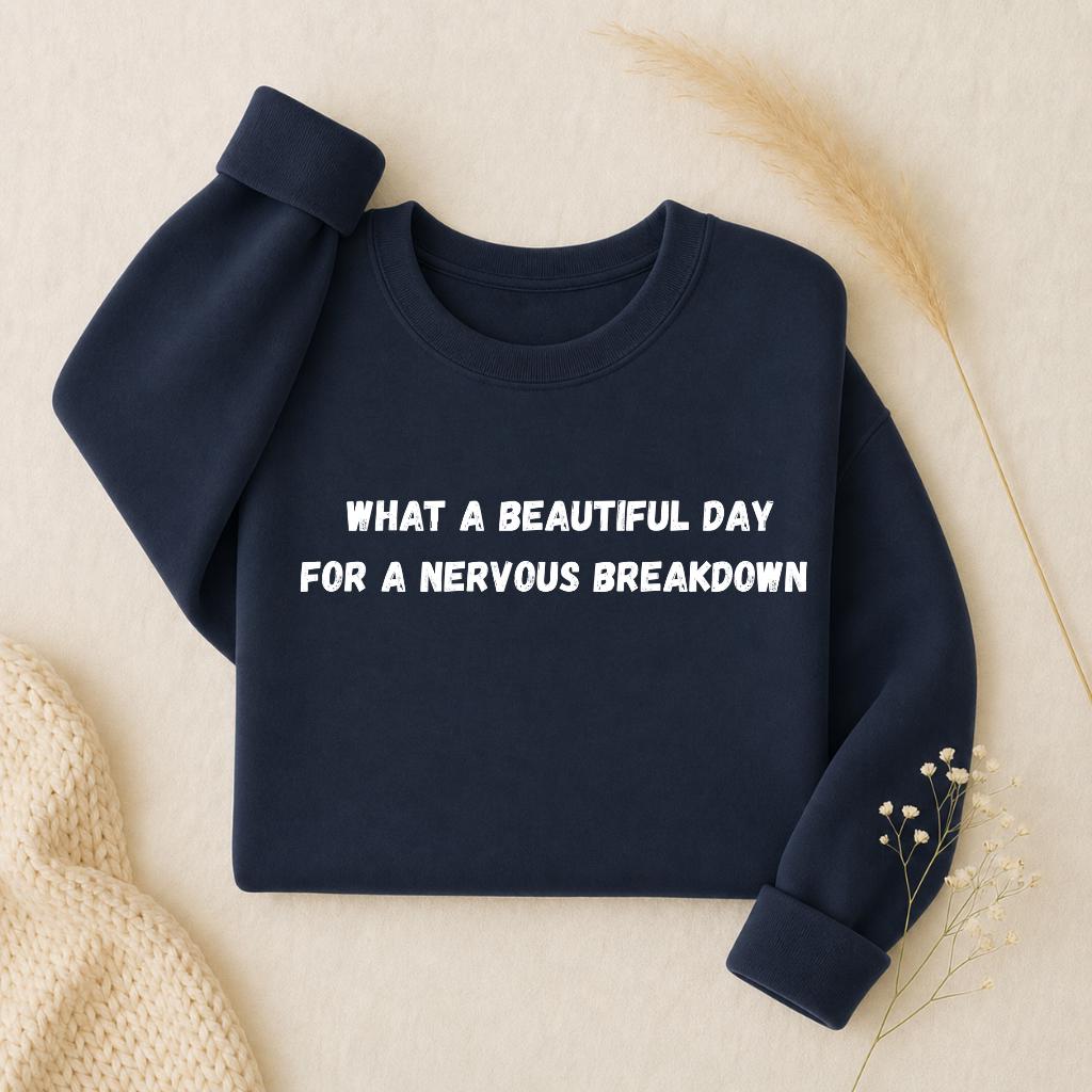 What a Beautiful Day for a Nervous Breakdown | Oversized Crewneck Sweatshirt | Loose Fit Pullover Sweater | Funny Mental Health Quote