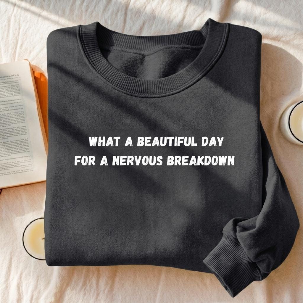 What A Beautiful Day For A Nervous Breakdown | Funny Quote Crewneck Pullover | Cozy Cotton Blend Sweater | Casual Meme Sweatshirt