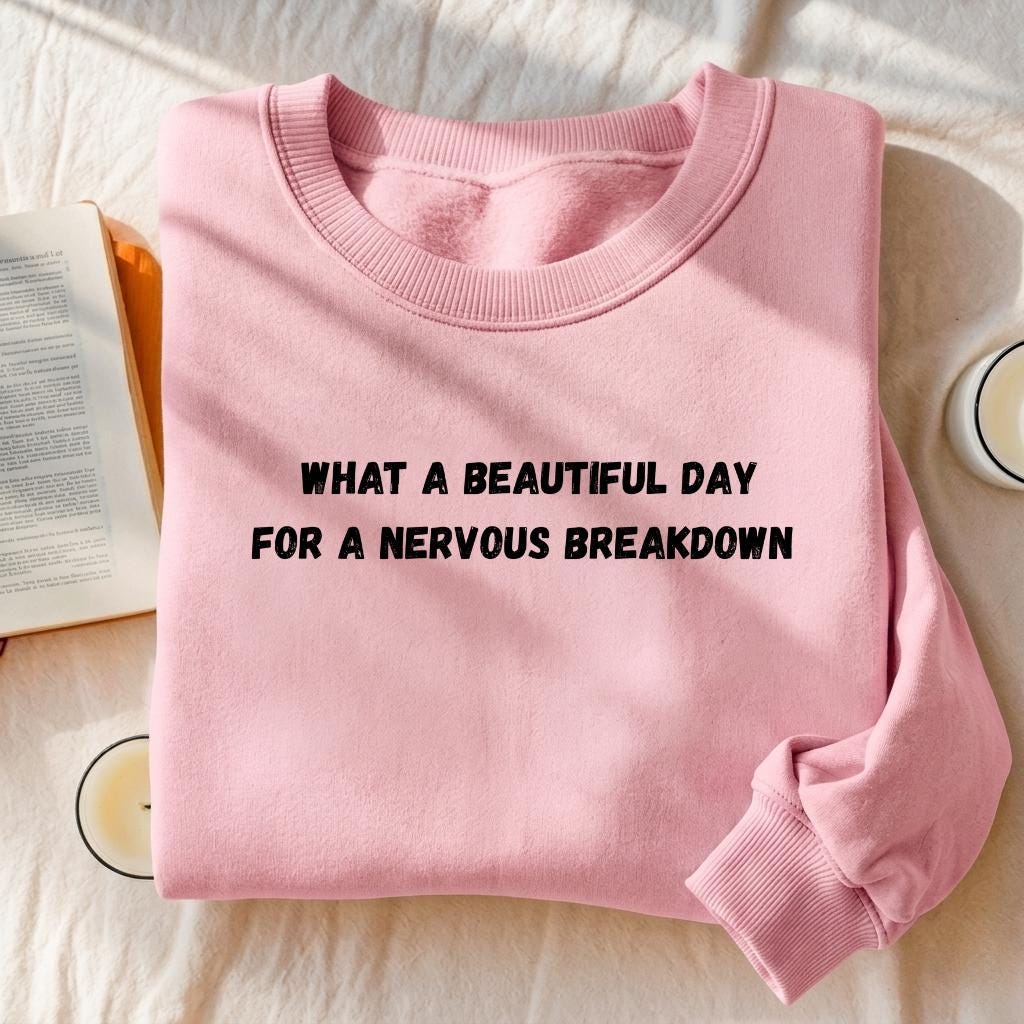 What A Beautiful Day For A Nervous Breakdown | Cozy Crewneck Pullover | Funny Dark Humor Quote Sweater | Minimalist Cotton Blend Sweatshirt