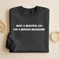 What A Beautiful Day For A Nervous Breakdown | Cozy Crewneck Pullover | Funny Mental Health Quote Sweater | Sarcastic Mood Shirt