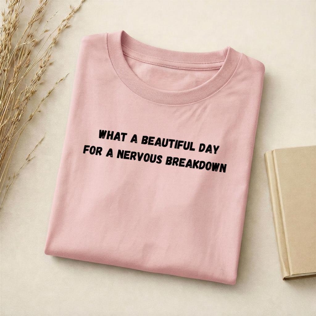 What A Beautiful Day For A Nervous Breakdown | Funny Quote Slim Fit Tee | Cotton Blend Shirt | Mental Health Humor T-Shirt | Casual Top