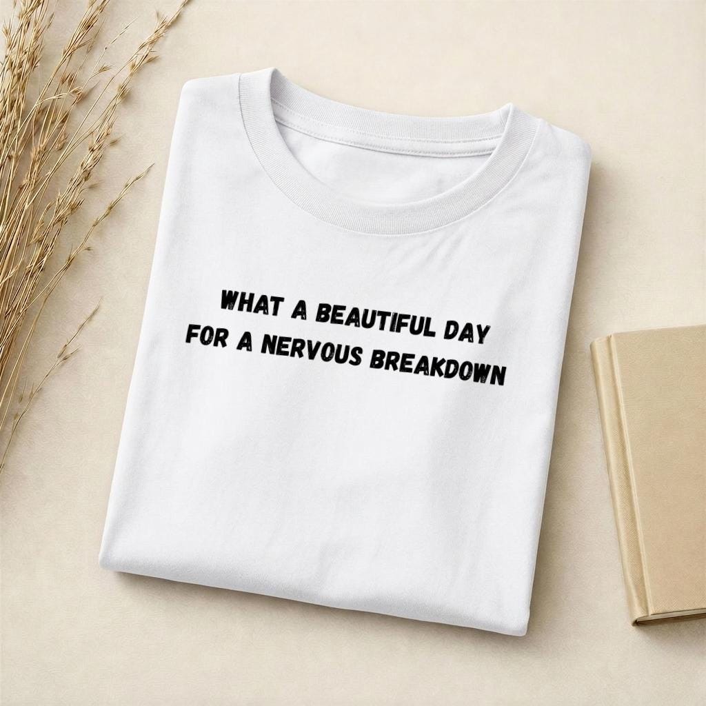 What A Beautiful Day For A Nervous Breakdown | Funny Quote Slim Fit Tee | Cotton Blend Shirt | Mental Health Humor T-Shirt | Casual Top