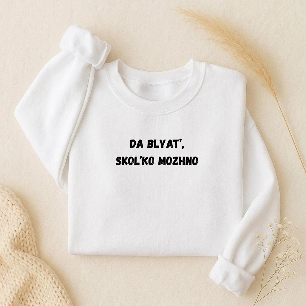 Da Blyat’, Skol’ko Mozhno | Oversized Crewneck Pullover | Funny Russian Meme Sweatshirt | Cozy Women’s Casual Wear | Streetwear Top