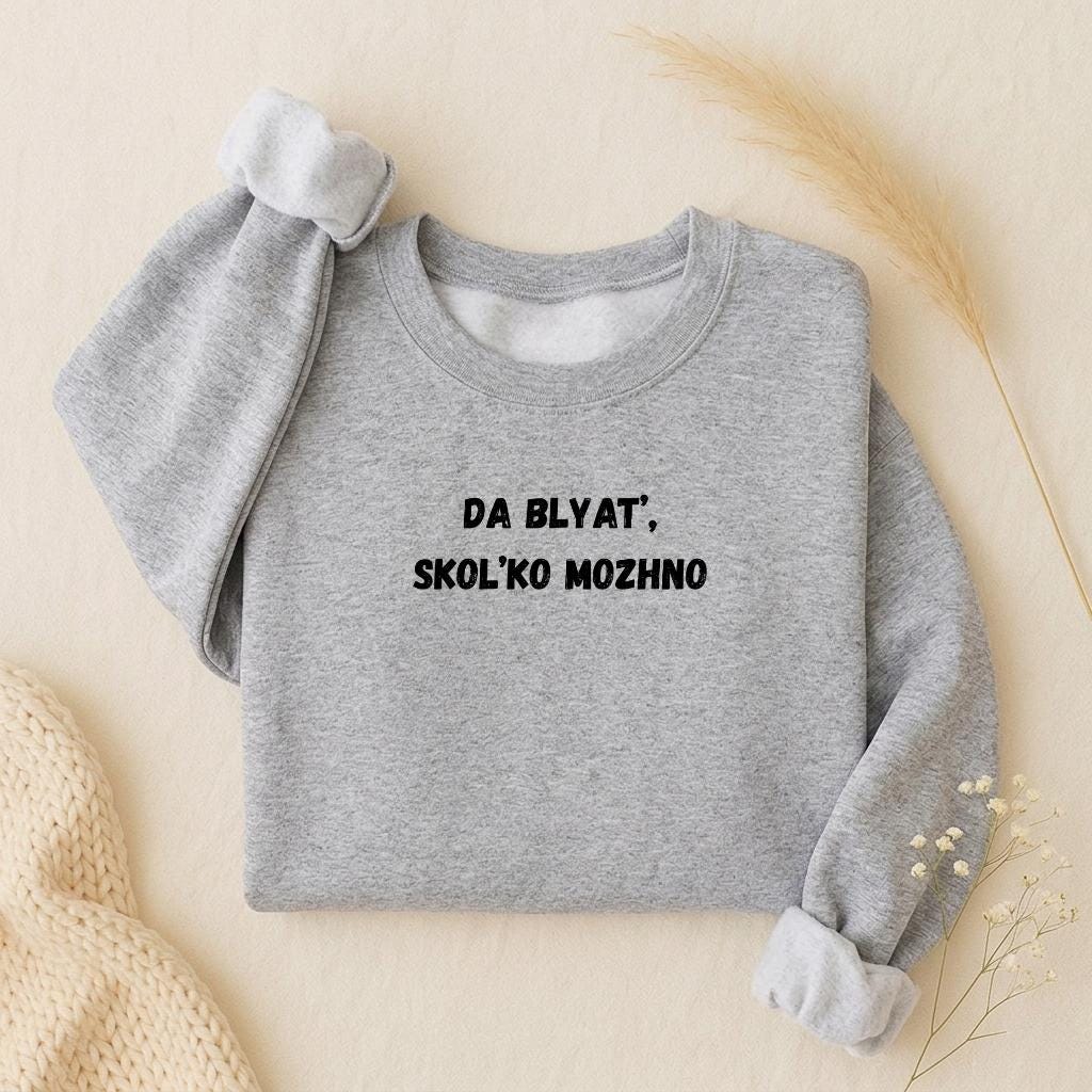 Da Blyat’, Skol’ko Mozhno | Oversized Crewneck Pullover | Funny Russian Meme Sweatshirt | Cozy Women’s Casual Wear | Streetwear Top