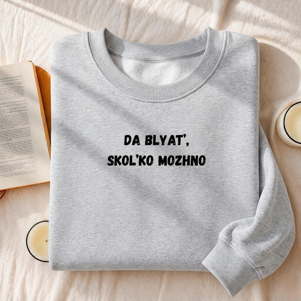 Da Blyat’, Skol’ko Mozhno | Funny Frustration Quote Crewneck | Cozy Oversized Pullover Sweater | Relatable Mood Sweatshirt
