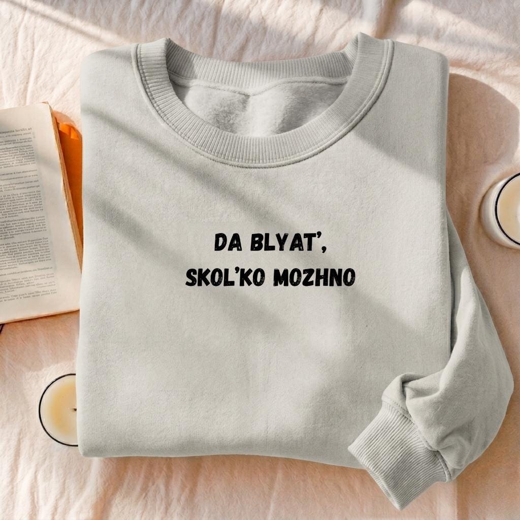 Da Blyat’, Skol’ko Mozhno | Funny Frustration Quote Crewneck | Cozy Oversized Pullover Sweater | Relatable Mood Sweatshirt