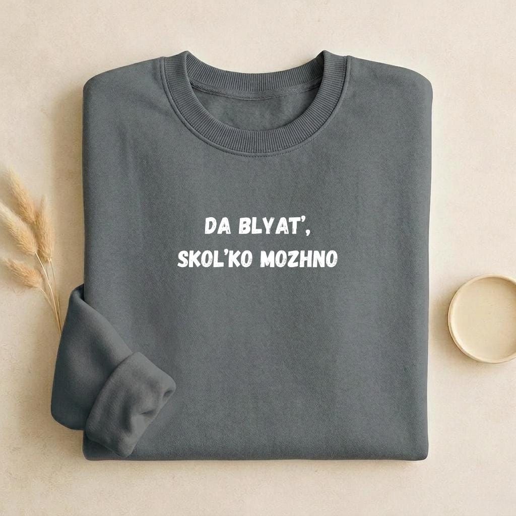 Da Blyat’, Skol’ko Mozhno | Funny Russian Quote Crewneck | Cozy Cotton Blend Sweater | Meme Humor Shirt | Everyday Casual Wear