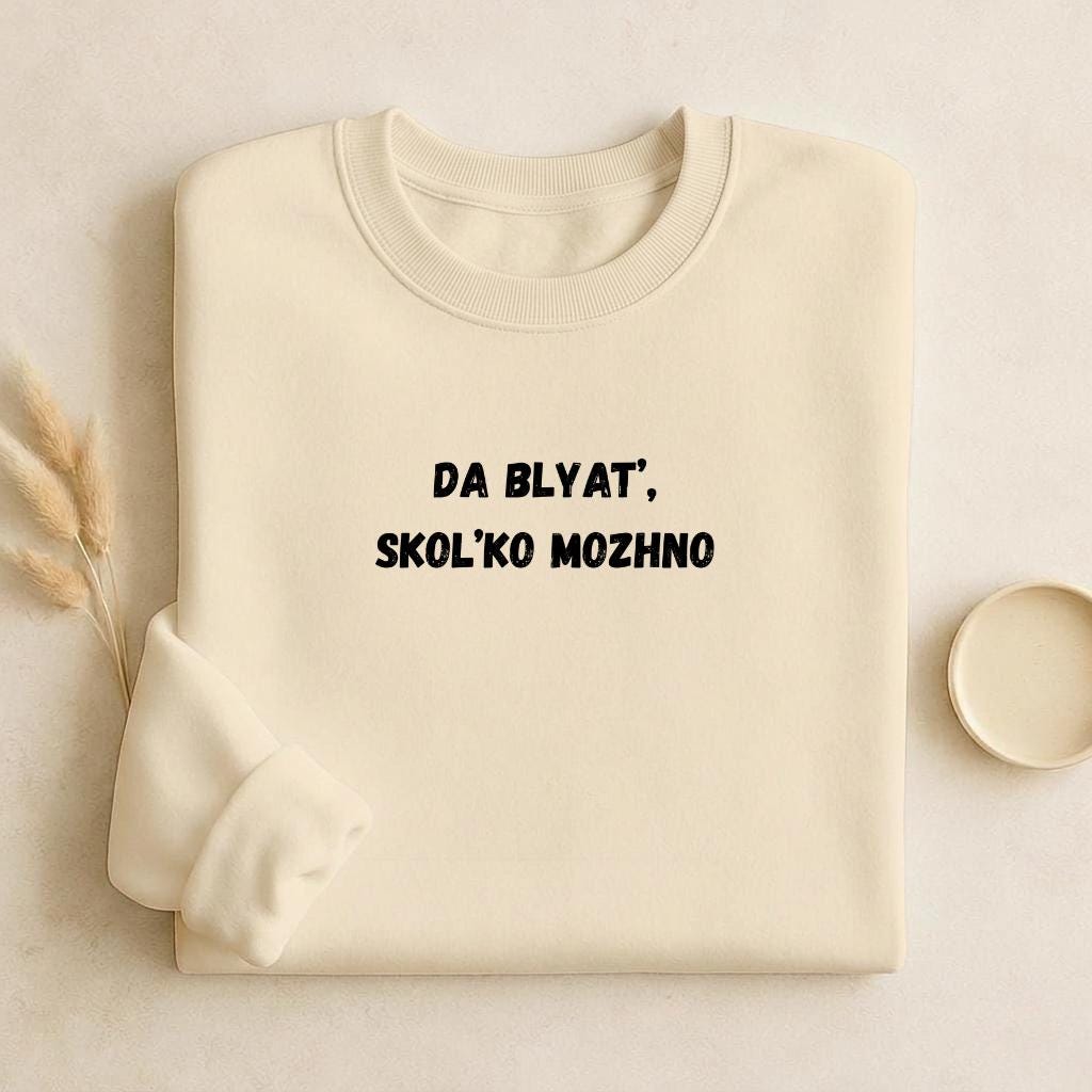 Da Blyat’, Skol’ko Mozhno | Funny Frustration Meme Sweater | Cozy Crewneck Pullover | Relatable Humor Shirt | Casual Comfort Wear